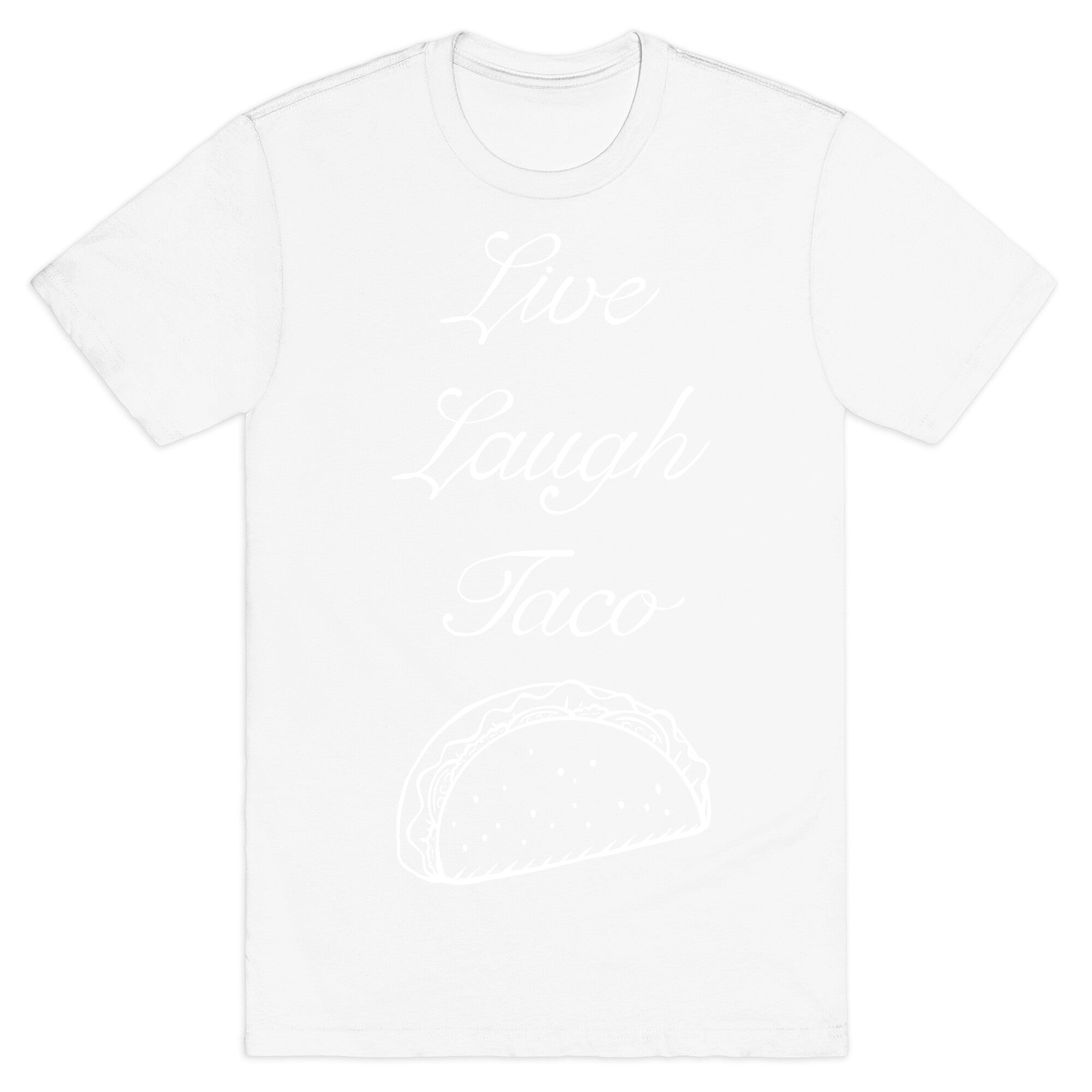 Live Laugh Taco T-Shirt